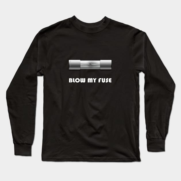 Blow My Fuse Long Sleeve T-Shirt by blueshift